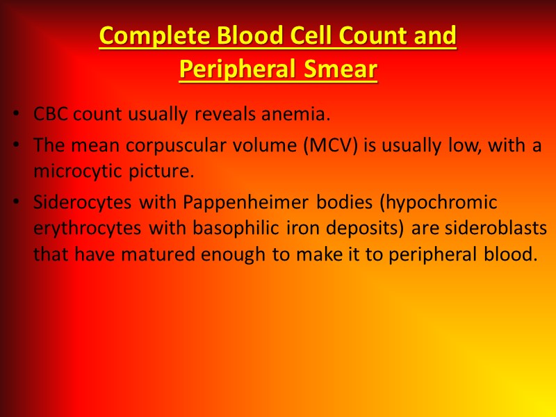 Complete Blood Cell Count and  Peripheral Smear CBC count usually reveals anemia. 